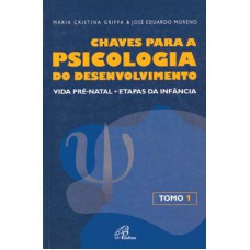 CHAVES PARA A PSICOLOGIA DO DESENVOLVIMENTO - TOMO 1 - VIDA PRÉ-NATAL - ETAPAS DA INFÂNCIA