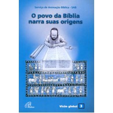 O POVO DA BÍBLIA NARRA SUAS ORIGENS: VISÃO GLOBAL 03