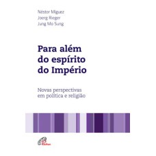 PARA ALÉM DO ESPÍRITO DO IMPÉRIO - NOVAS PERSPECTIVAS EM POLÍTICA E RELIGIÃO