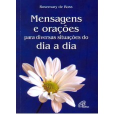 MENSAGENS E ORAÇÕES PARA DIVERSAS SITUAÇÕES DO DIA A DIA