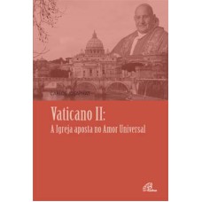 VATICANO II: A IGREJA APOSTA NO AMOR UNIVERSAL