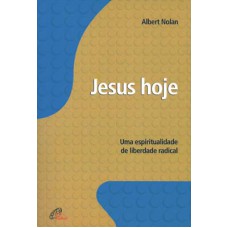 JESUS HOJE - UMA ESPIRITUALIDADE DE LIBERDADE RADICAL