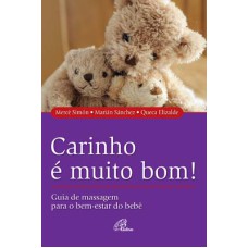 CARINHO É MUITO BOM! - GUIA DE MASSAGENS PARA O BEM-ESTAR DO BEBÊ