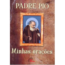 PADRE PIO: MINHAS ORAÇÕES: MINHAS ORAÇÕES