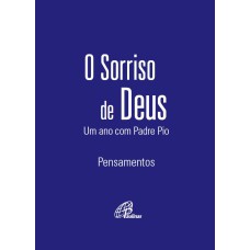 O SORRISO DE DEUS - UM ANO COM PADRE PIO (CAPA AZUL): PENSAMENTOS