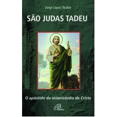 SÃO JUDAS TADEU: O APÓSTOLO DA MISERICÓRDIA DE CRISTO