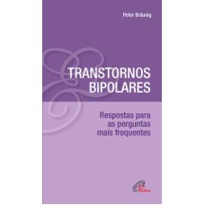 TRANSTORNOS BIPOLARES: RESPOSTAS PARA AS PERGUNTAS MAIS FREQUENTES