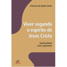 VIVER SEGUNDO O ESPÍRITO DE JESUS CRISTO