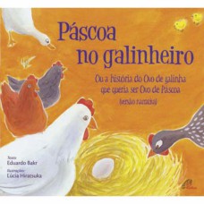 PÁSCOA NO GALINHEIRO: OU A HISTÓRIA DO OVO DE GALINHA QUE QUERIA SER OVO DE PÁSCOA