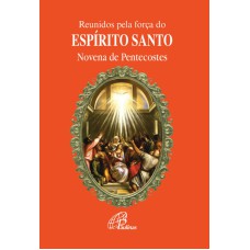 REUNIDOS PELA FORÇA DO ESPÍRITO SANTO - NOVENA DE PENTECOSTES