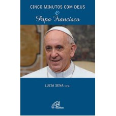 CINCO MINUTOS COM DEUS E PAPA FRANCISCO