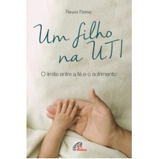 UM FILHO NA UTI: O LIMITE ENTRE A FÉ E O SOFRIMENTO