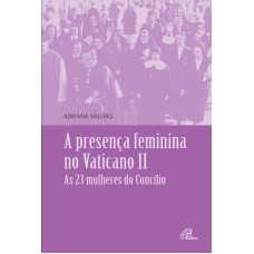 PRESENÇA FEMININA NO VATICANO II: AS 23 MULHERES DO CONCÍLIO