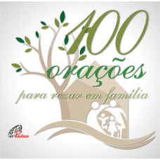 100 ORAÇÕES PARA REZAR EM FAMÍLIA