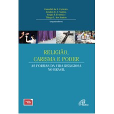 RELIGIÃO, CARISMA E PODER: AS FORMAS DA VIDA RELIGIOSA NO BRASIL