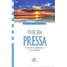 VIVER SEM PRESSA: O DESAFIO DE ADMINISTRAR SUA ANSIEDADE