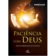 PACIÊNCIA COM DEUS: OPORTUNIDADE PARA UM ENCONTRO