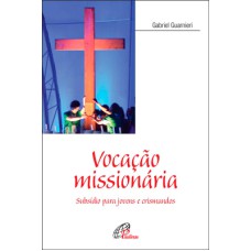 VOCAÇÃO MISSIONÁRIA: SUBSÍDIO PARA JOVENS E CRISMANDOS