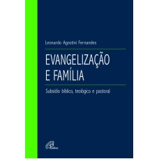 EVANGELIZAÇÃO E FAMÍLIA: SUBSÍDIO BÍBLICO, TEOLÓGICO E PASTORAL