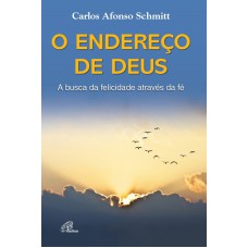 O ENDEREÇO DE DEUS: A BUSCA DA FELICIDADE ATRAVÉS DA FÉ