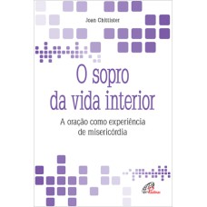 O SOPRO DA VIDA INTERIOR - A ORAÇÃO COMO EXPERIÊNCIA DE MISERICÓRDIA