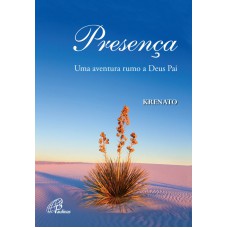 PRESENÇA: UMA AVENTURA RUMO A DEUS PAI