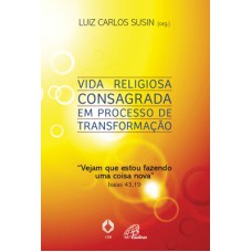 VIDA RELIGIOSA CONSAGRADA EM PROCESSO DE TRANSFORMAÇÃO: VEJAM QUE ESTOU FAZENDO UMA COISA NOVA ISAÍAS 43,19