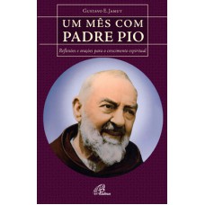 UM MÊS COM PADRE PIO: REFLEXÕES E ORAÇÕES PARA O CRESCIMENTO ESPIRITUAL