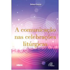 A COMUNICAÇÃO NAS CELEBRAÇÕES LITÚRGICAS