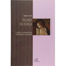 PILARES DA IGREJA - O PAPEL DA MULHER NA HISTÓRIA DA SALVAÇÃO