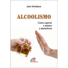 ALCOOLISMO: COMO SUPERAR E MANTER A ABSTINÊNCIA