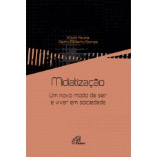 MIDIATIZAÇÃO: UM NOVO MODO DE SER E VIVER EM SOCIEDADE