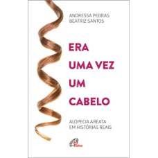 ERA UMA VEZ UM CABELO: ALOPECIA AREATA EM HISTÓRIAS REAIS