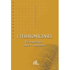 1 TESSALONICENSES - FÉ, ESPERANÇA, AMOR E RESISTÊNCIA
