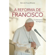 A REFORMA DE FRANCISCO: FUNDAMENTOS TEOLÓGICOS