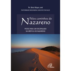 PELOS CAMINHOS DO NAZARENO - PISTAS PARA UM DISCIPULADO NA MÍSTICA DO NAZARENO