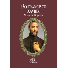 SÃO FRANCISCO XAVIER - NOVENA E BIOGRAFIA