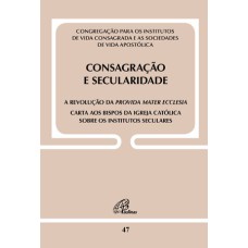 CONSAGRAÇÃO E SECULARIDADE: A REVOLUÇÃO DA PROVIDA MATER ECCLESIA - DOC 47: CARTA AOS BISPOS DA IGREJA CATÓLICA SOBRE OS INSTITUTOS SECULARES