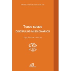 TODOS SOMOS DISCÍPULOS MISSIONÁRIOS: PAPA FRANCISCO E O LAICATO