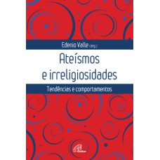 ATEÍSMOS E IRRELIGIOSIDADES: TENDÊNCIAS E COMPORTAMENTOS