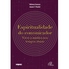 ESPIRITUALIDADE DO COMUNICADOR: VIVER A MÍSTICA NOS TEMPOS ATUAIS