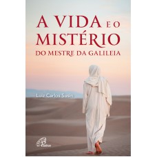 A VIDA E O MISTÉRIO DO MESTRE DA GALILÉIA