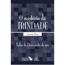 O MISTÉRIO DA TRINDADE: FALAR DE DEUS JUNTO DE NÓS