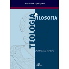 TEOLOGIA E FILOSOFIA: PROBLEMAS DE FRONTEIRAS