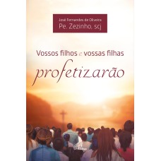 VOSSOS FILHOS E VOSSAS FILHAS PROFETIZARÃO