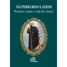 SÃO PEREGRINO LAZIOSI: PROTETOR CONTRA O MAL DO CÂNCER