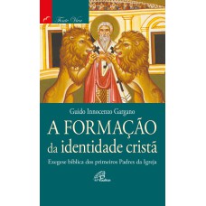 A FORMAÇÃO DA IDENTIDADE CRISTÃ: EXEGESE BÍBLICA DOS PRIMEIROS PADRES DA IGREJA