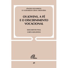 OS JOVENS, A FÉ E O DISCERNIMENTO VOCACIONAL - DOC. 49: DOCUMENTO FINAL: CARTA AOS JOVENS