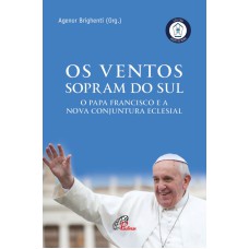 OS VENTOS QUE SOPRAM DO SUL: O PAPA FRANCISCO E A NOVA CONJUNTURA ECLESIAL