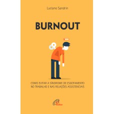 BURNOUT: COMO EVITAR A SÍNDROME DE ESGOTAMENTO NO TRABALHO E NAS RELAÇÕES ASSISTENCIAIS